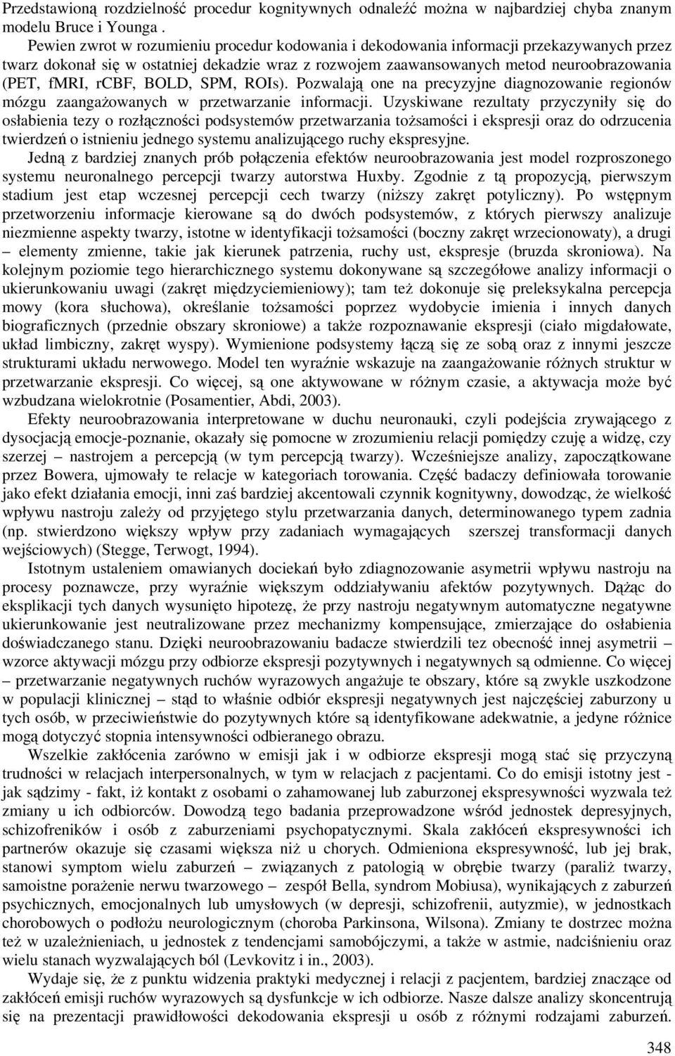 rcbf, BOLD, SPM, ROIs). Pozwalają one na precyzyjne diagnozowanie regionów mózgu zaangażowanych w przetwarzanie informacji.