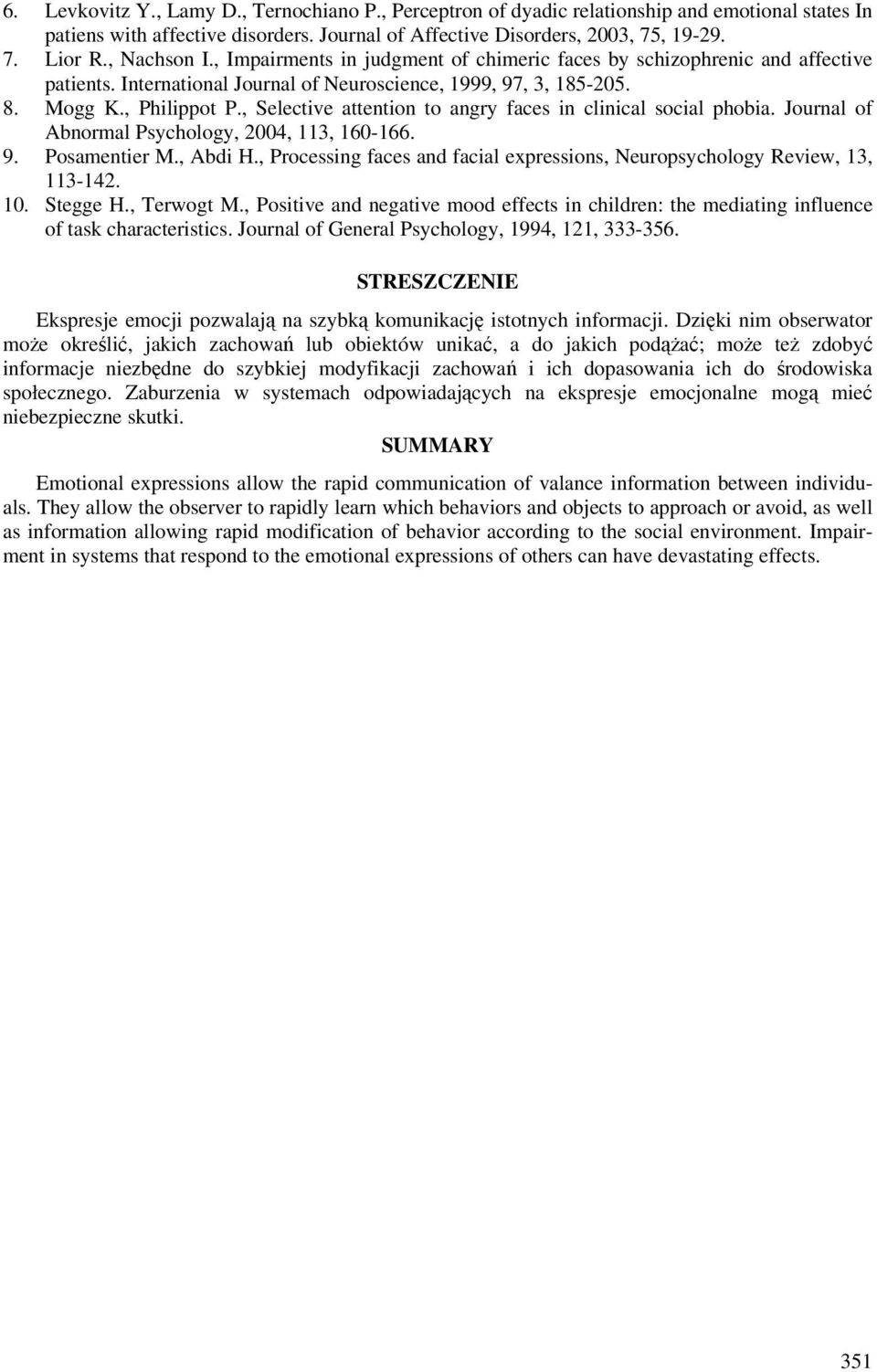 , Selective attention to angry faces in clinical social phobia. Journal of Abnormal Psychology, 2004, 113, 160-166. 9. Posamentier M., Abdi H.