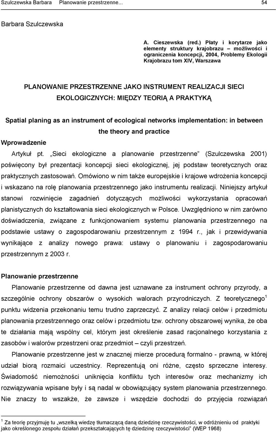 SIECI EKOLOGICZNYCH: MIĘDZY TEORIĄ A PRAKTYKĄ Spatial planing as an instrument of ecological networks implementation: in between the theory and practice Wprowadzenie Artykuł pt.