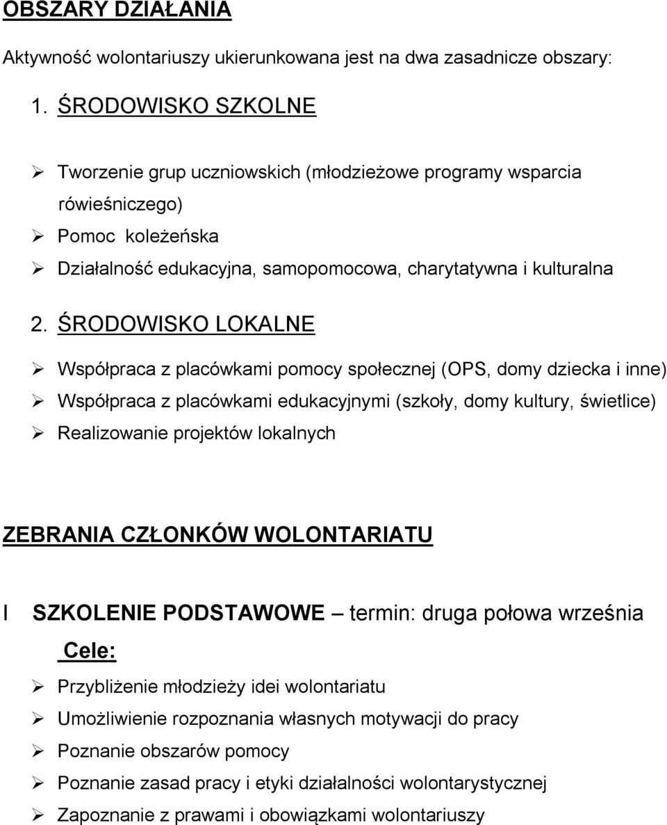 ŚRODOWISKO LOKALNE Współpraca z placówkami pomocy społecznej (OPS, domy dziecka i inne) Współpraca z placówkami edukacyjnymi (szkoły, domy kultury, świetlice) Realizowanie projektów lokalnych