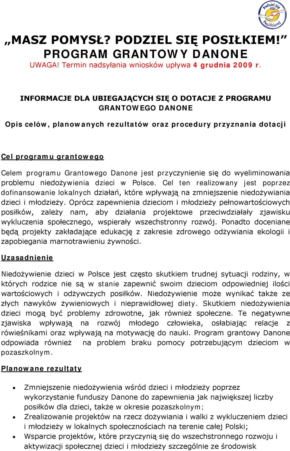 Cel ten realizowany jest poprzez dofinansowanie lokalnych działań, które wpływają na zmniejszenie niedożywiania dzieci i młodzieży.