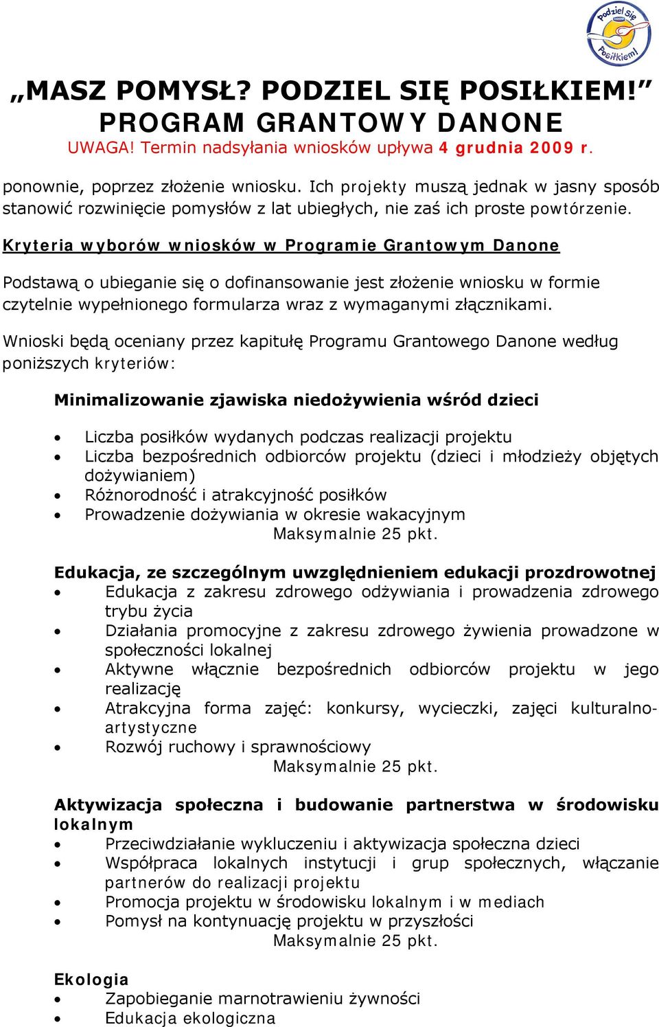 Wnioski będą oceniany przez kapitułę Programu Grantowego Danone według poniższych kryteriów: Minimalizowanie zjawiska niedożywienia wśród dzieci Liczba posiłków wydanych podczas realizacji projektu