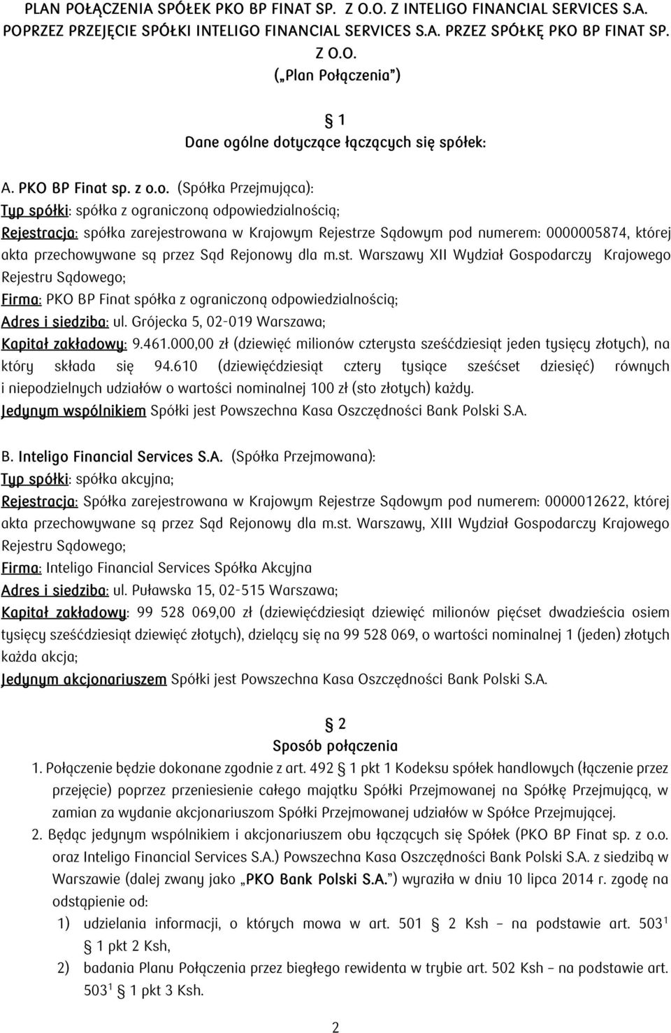 o. (Spółka Przejmująca): Typ spółki: spółka z ograniczoną odpowiedzialnością; Rejestracja: spółka zarejestrowana w Krajowym Rejestrze Sądowym pod numerem: 0000005874, której akta przechowywane są