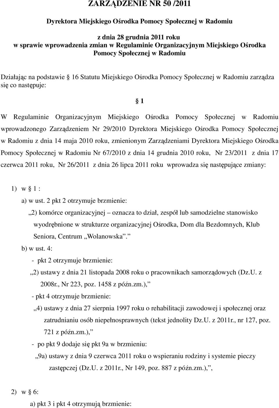 Radomiu wprowadzonego Zarządzeniem Nr 29/2010 Dyrektora Miejskiego Ośrodka Pomocy Społecznej w Radomiu z dnia 14 maja 2010 roku, zmienionym Zarządzeniami Dyrektora Miejskiego Ośrodka Pomocy