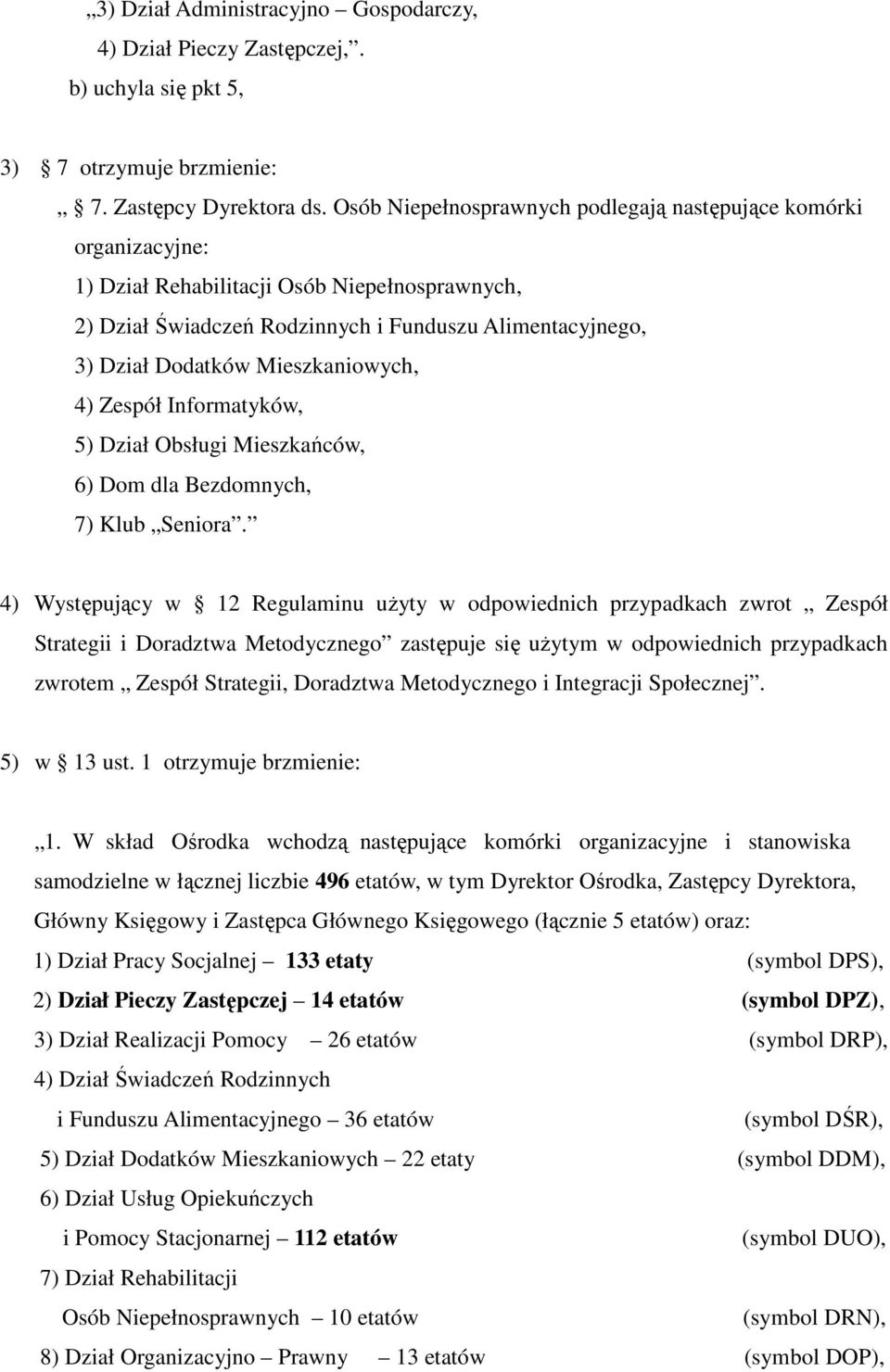 Mieszkaniowych, 4) Zespół Informatyków, 5) Dział Obsługi Mieszkańców, 6) Dom dla Bezdomnych, 7) Klub Seniora.