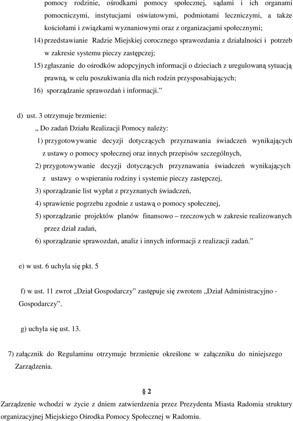 uregulowaną sytuacją prawną, w celu poszukiwania dla nich rodzin przysposabiających; 16) sporządzanie sprawozdań i informacji. d) ust.