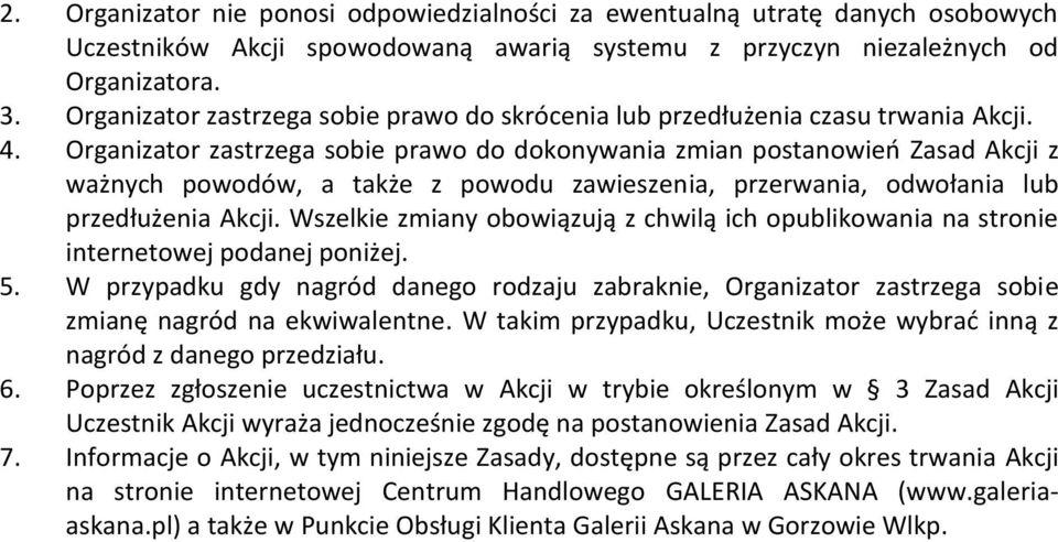 Organizator zastrzega sobie prawo do dokonywania zmian postanowieo Zasad Akcji z ważnych powodów, a także z powodu zawieszenia, przerwania, odwołania lub przedłużenia Akcji.
