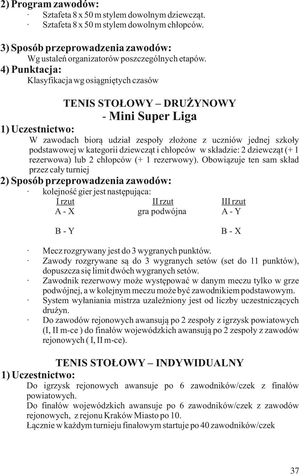 chłopców w składzie: 2 dziewcząt (+ 1 rezerwowa) lub 2 chłopców (+ 1 rezerwowy).