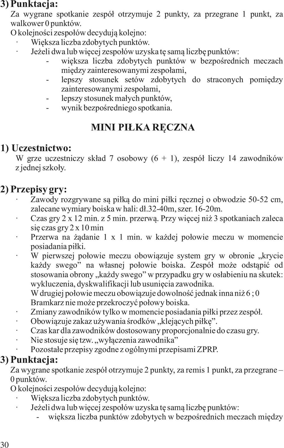 straconych pomiędzy zainteresowanymi zespołami, - lepszy stosunek małych punktów, - wynik bezpośredniego spotkania.