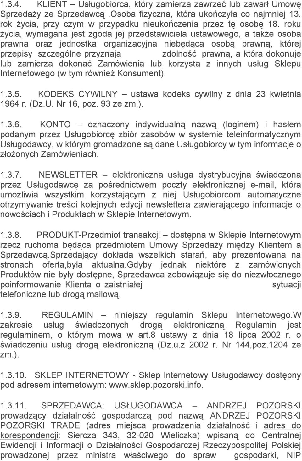 roku życia, wymagana jest zgoda jej przedstawiciela ustawowego, a także osoba prawna oraz jednostka organizacyjna niebędąca osobą prawną, której przepisy szczególne przyznają zdolność prawną, a która