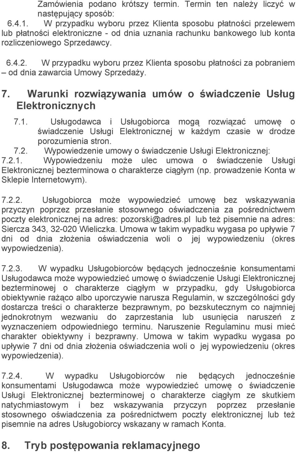 W przypadku wyboru przez Klienta sposobu płatności za pobraniem od dnia zawarcia Umowy Sprzedaży. 7. Warunki rozwiązywania umów o świadczenie Usług Elektronicznych 7.1.