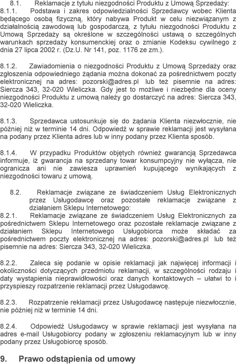 cywilnego z dnia 27 lipca 2002 r. (Dz.U. Nr 141, poz. 1176 ze zm.). 8.1.2. Zawiadomienia o niezgodności Produktu z Umową Sprzedaży oraz zgłoszenia odpowiedniego żądania można dokonać za pośrednictwem poczty elektronicznej na adres: pozorski@adres.