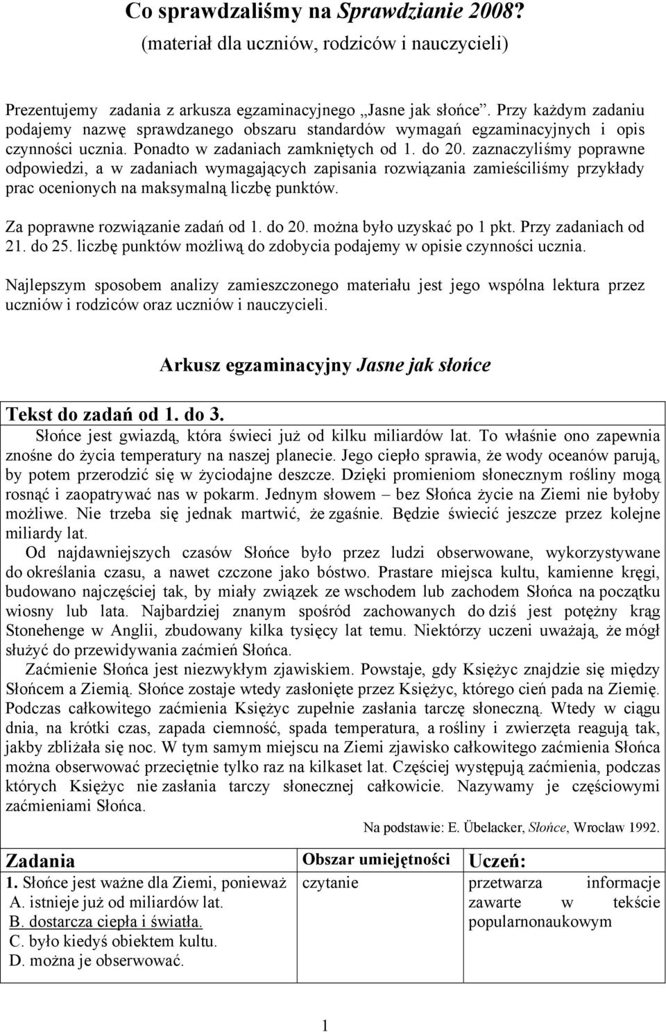 zaznaczyliśmy poprawne odpowiedzi, a w zadaniach wymagających zapisania rozwiązania zamieściliśmy przykłady prac ocenionych na maksymalną liczbę punktów. Za poprawne rozwiązanie zadań od 1. do 20.