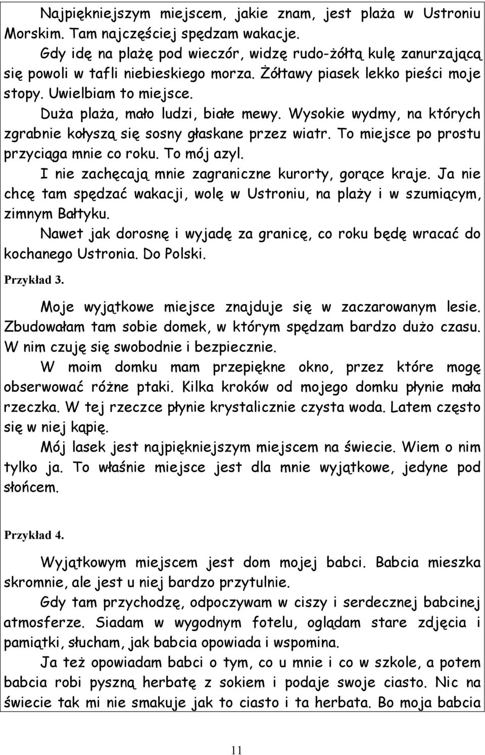 Wysokie wydmy, na których zgrabnie kołyszą się sosny głaskane przez wiatr. To miejsce po prostu przyciąga mnie co roku. To mój azyl. I nie zachęcają mnie zagraniczne kurorty, gorące kraje.