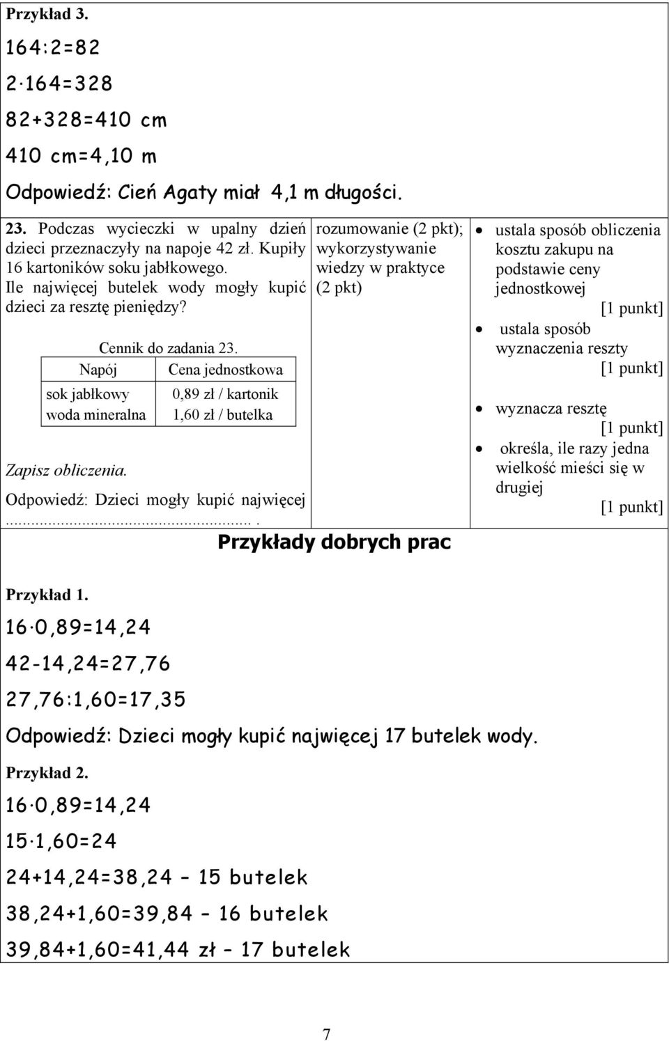 Napój Cena jednostkowa sok jabłkowy woda mineralna 0,89 zł / kartonik 1,60 zł / butelka rozumowanie (2 pkt); wykorzystywanie wiedzy w praktyce (2 pkt) Zapisz obliczenia.