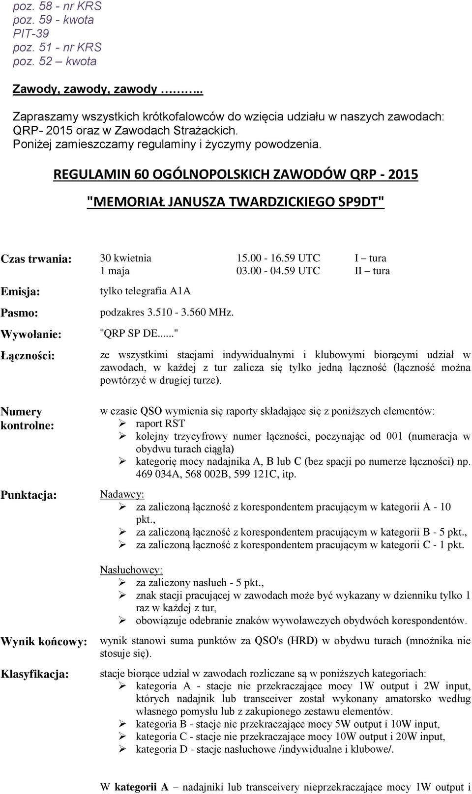 REGULAMIN 60 OGÓLNOPOLSKICH ZAWODÓW QRP - 2015 "MEMORIAŁ JANUSZA TWARDZICKIEGO SP9DT" Czas trwania: Emisja: Pasmo: Wywołanie: Łączności: Numery kontrolne: Punktacja: Wynik końcowy: Klasyfikacja: 30