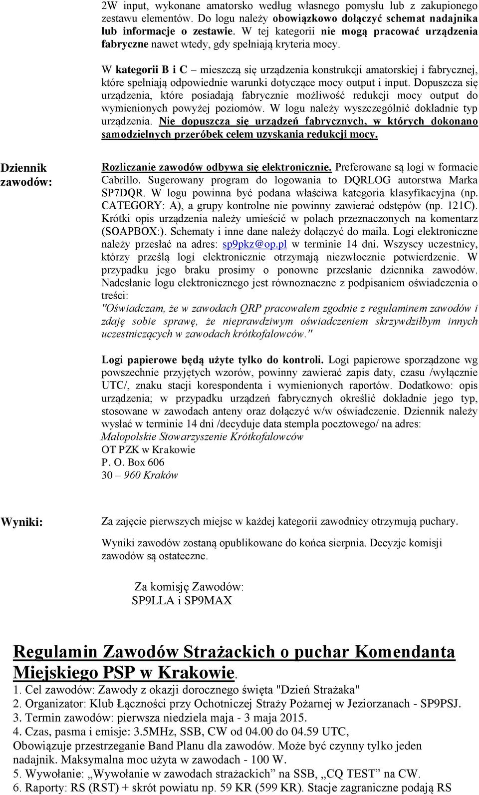 W kategorii B i C mieszczą się urządzenia konstrukcji amatorskiej i fabrycznej, które spełniają odpowiednie warunki dotyczące mocy output i input.