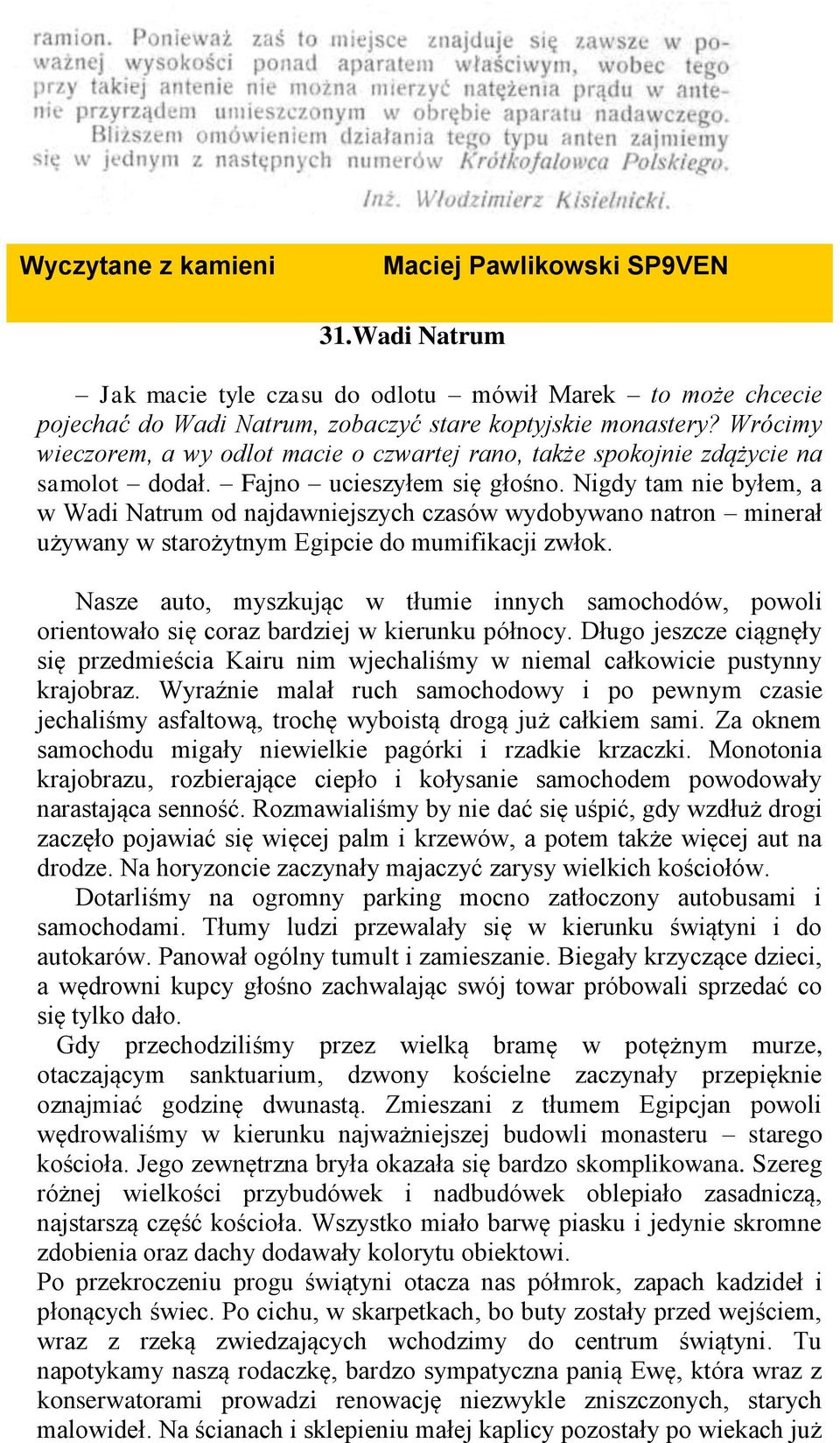 Wrócimy wieczorem, a wy odlot macie o czwartej rano, także spokojnie zdążycie na samolot dodał. Fajno ucieszyłem się głośno.