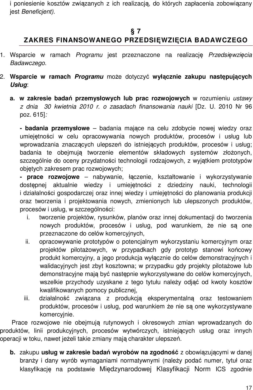 w zakresie badań przemysłowych lub prac rozwojowych w rozumieniu ustawy z dnia 30 kwietnia 2010 r. o zasadach finansowania nauki [Dz. U. 2010 Nr 96 poz.