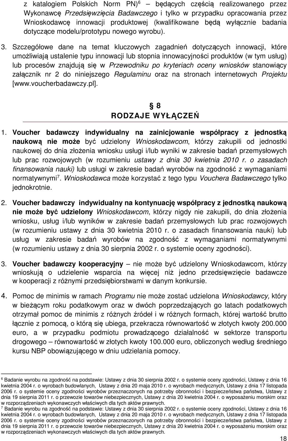 Szczegółowe dane na temat kluczowych zagadnień dotyczących innowacji, które umożliwiają ustalenie typu innowacji lub stopnia innowacyjności produktów (w tym usług) lub procesów znajdują się w