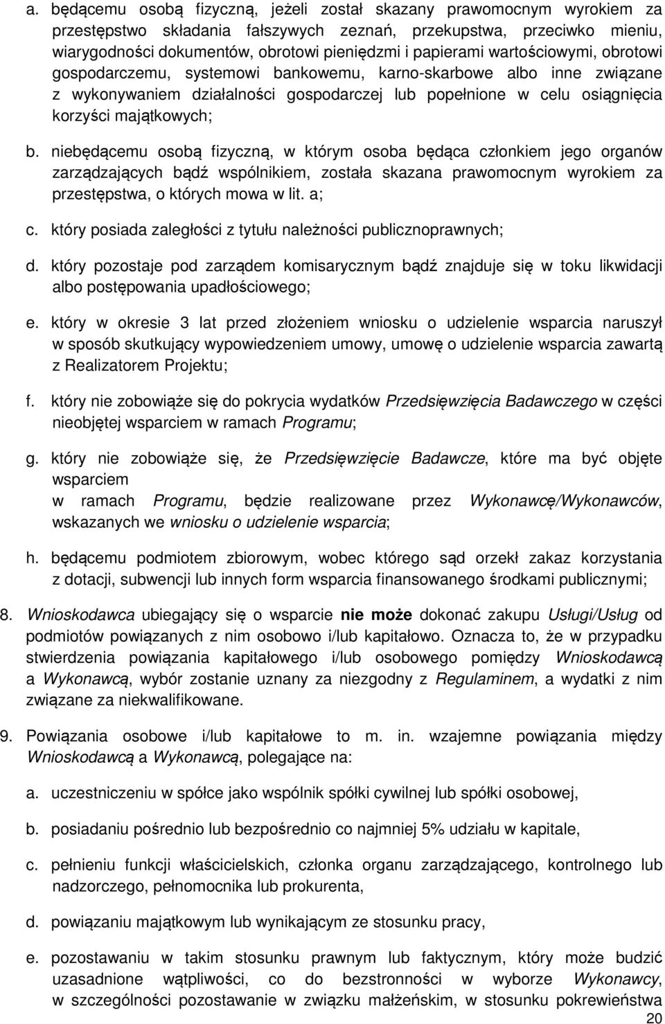 majątkowych; b. niebędącemu osobą fizyczną, w którym osoba będąca członkiem jego organów zarządzających bądź wspólnikiem, została skazana prawomocnym wyrokiem za przestępstwa, o których mowa w lit.