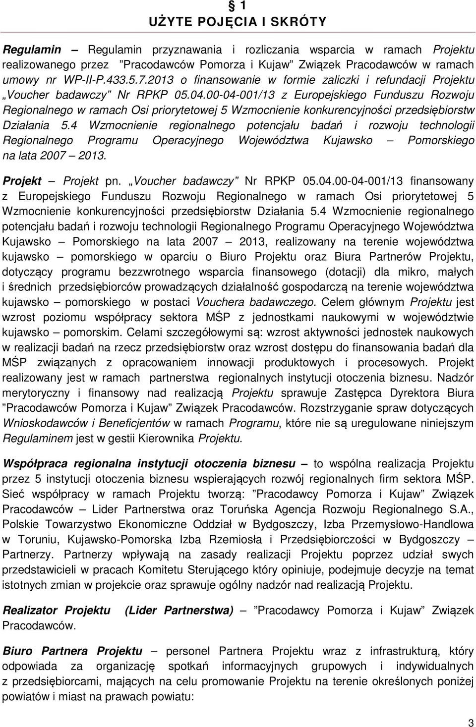 00-04-001/13 z Europejskiego Funduszu Rozwoju Regionalnego w ramach Osi priorytetowej 5 Wzmocnienie konkurencyjności przedsiębiorstw Działania 5.