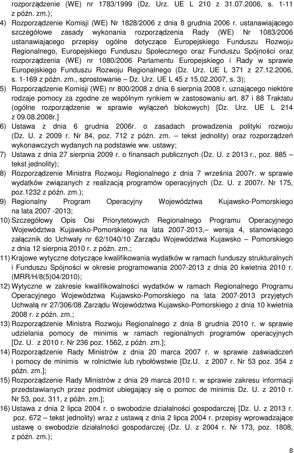 Społecznego oraz Funduszu Spójności oraz rozporządzenia (WE) nr 1080/2006 Parlamentu Europejskiego i Rady w sprawie Europejskiego Funduszu Rozwoju Regionalnego (Dz. Urz. UE L 371 z 27.12.2006, s.