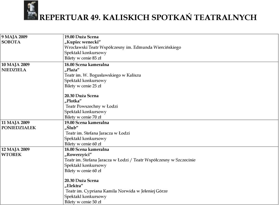 30 DuŜa Scena Plotka Teatr Powszechny w Łodzi Bilety w cenie 70 zł 19.00 Scena kameralna Ślub Teatr im. Stefana Jaracza w Łodzi Bilety w cenie 60 zł 18.