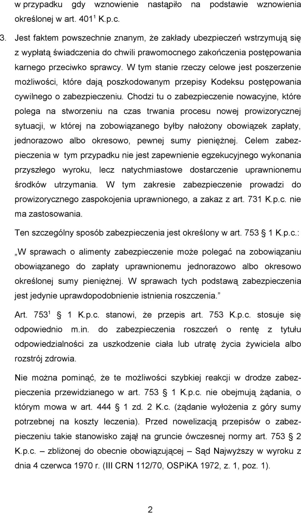 W tym stanie rzeczy celowe jest poszerzenie możliwości, które dają poszkodowanym przepisy Kodeksu postępowania cywilnego o zabezpieczeniu.