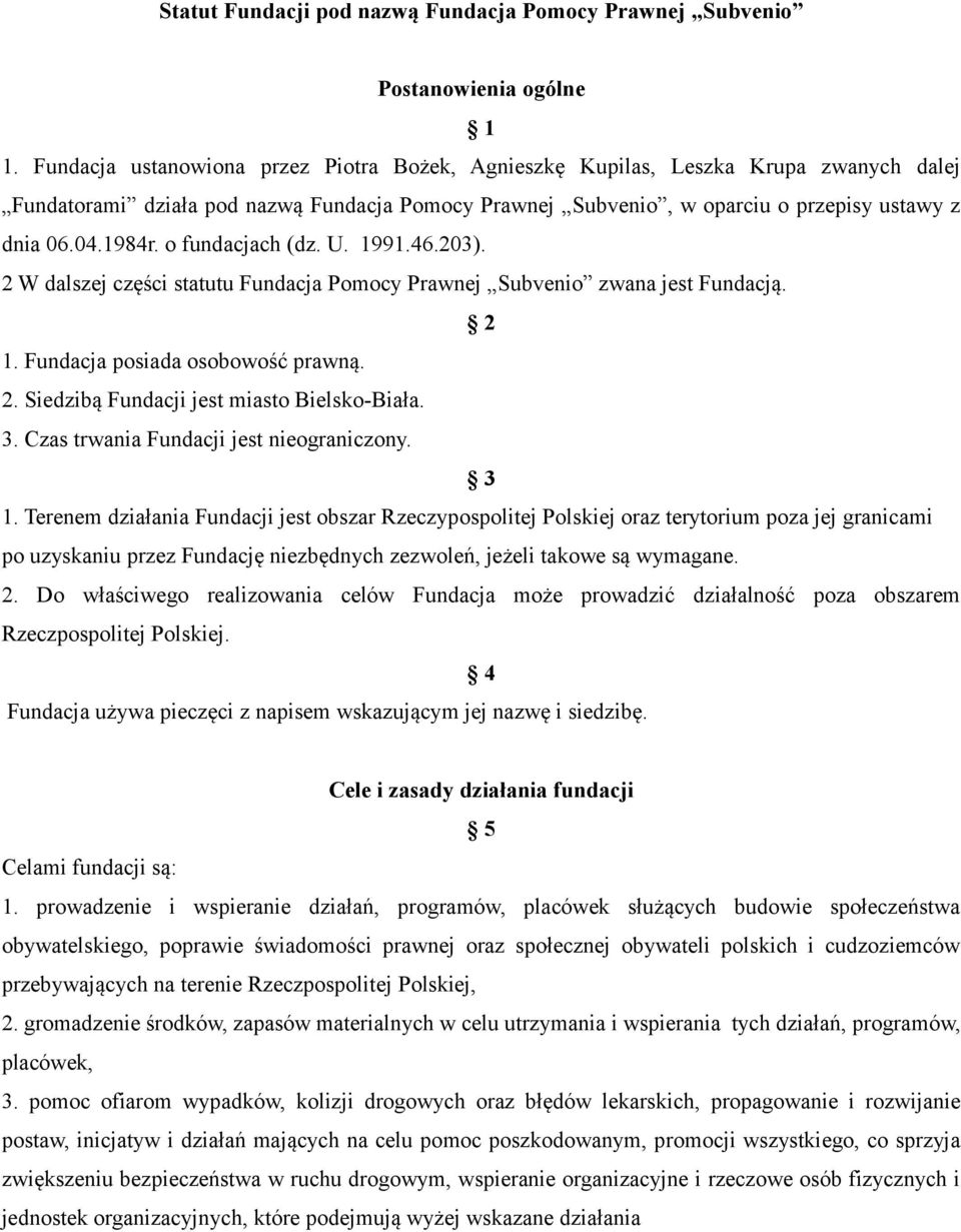 o fundacjach (dz. U. 1991.46.203). 2 W dalszej części statutu Fundacja Pomocy Prawnej Subvenio zwana jest Fundacją. 2 1. Fundacja posiada osobowość prawną. 2. Siedzibą Fundacji jest miasto Bielsko-Biała.