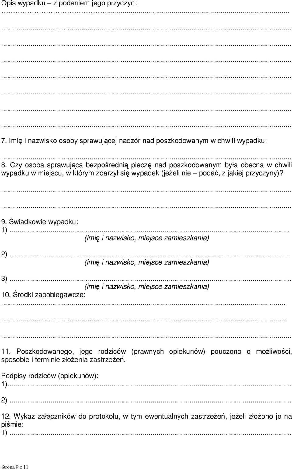 Świadkowie wypadku: 1)... (imię i nazwisko, miejsce zamieszkania) 2)... (imię i nazwisko, miejsce zamieszkania) 3)... (imię i nazwisko, miejsce zamieszkania) 10. Środki zapobiegawcze:...... 11.