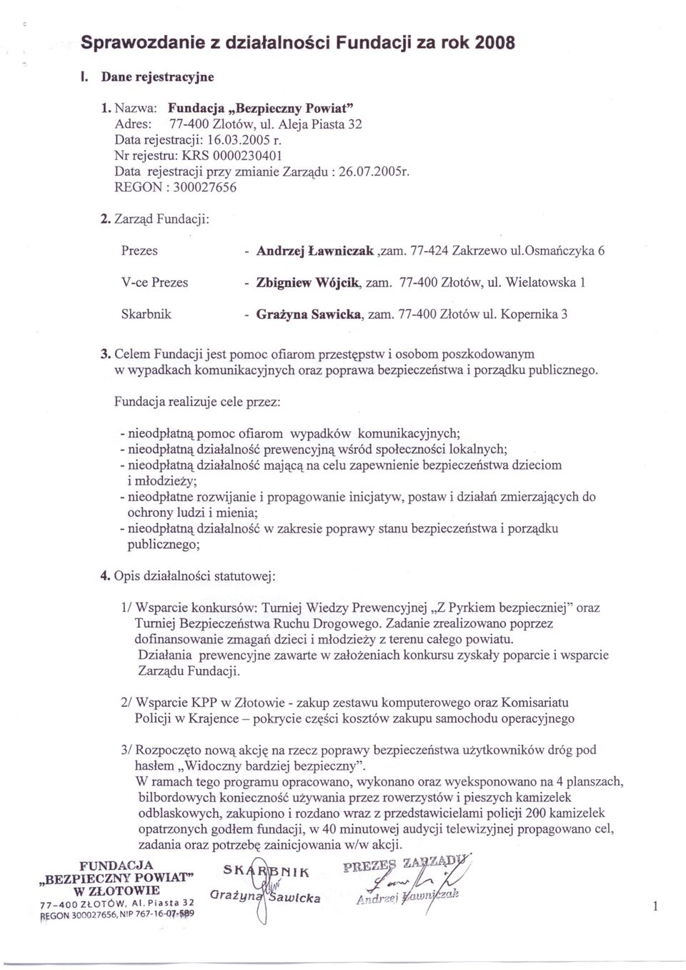 osmańczyka 6 V-ce Prezes - Zbigniew Wójcik, zam. 77-400 Złotów, ul. Wielatowska 1 Skarbnik - Grażyna Sawicka, zam. 77-400 Złotów ul. Kopernika 3 3.