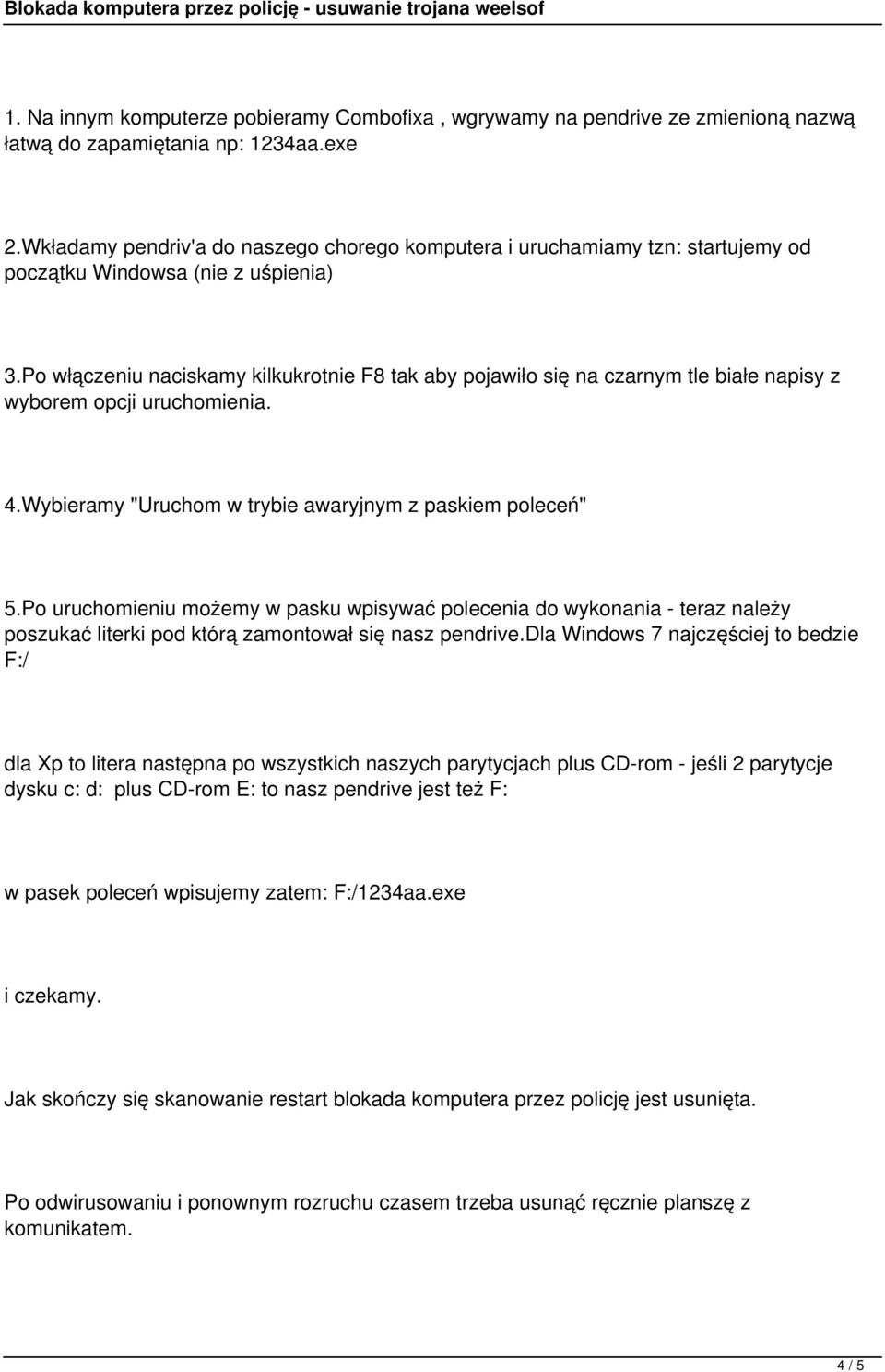 Po włączeniu naciskamy kilkukrotnie F8 tak aby pojawiło się na czarnym tle białe napisy z wyborem opcji uruchomienia. 4.Wybieramy "Uruchom w trybie awaryjnym z paskiem poleceń" 5.