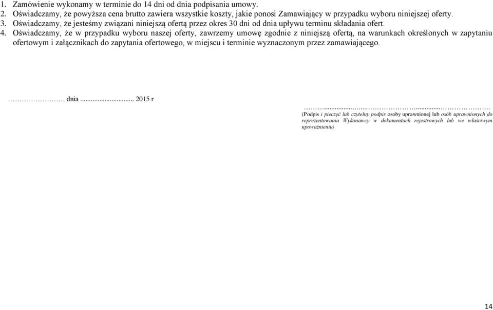 Oświadczamy, że jesteśmy związani niniejszą ofertą przez okres 30 dni od dnia upływu terminu składania ofert. 4.