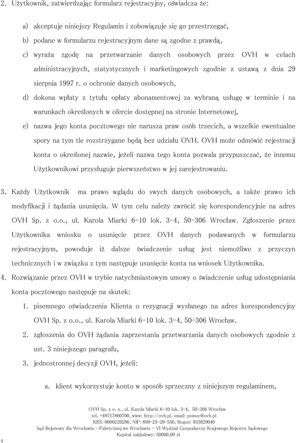 o ochronie danych osobowych, d) dokona wpłaty z tytułu opłaty abonamentowej za wybraną usługę w terminie i na warunkach określonych w ofercie dostępnej na stronie Internetowej, e) nazwa jego konta