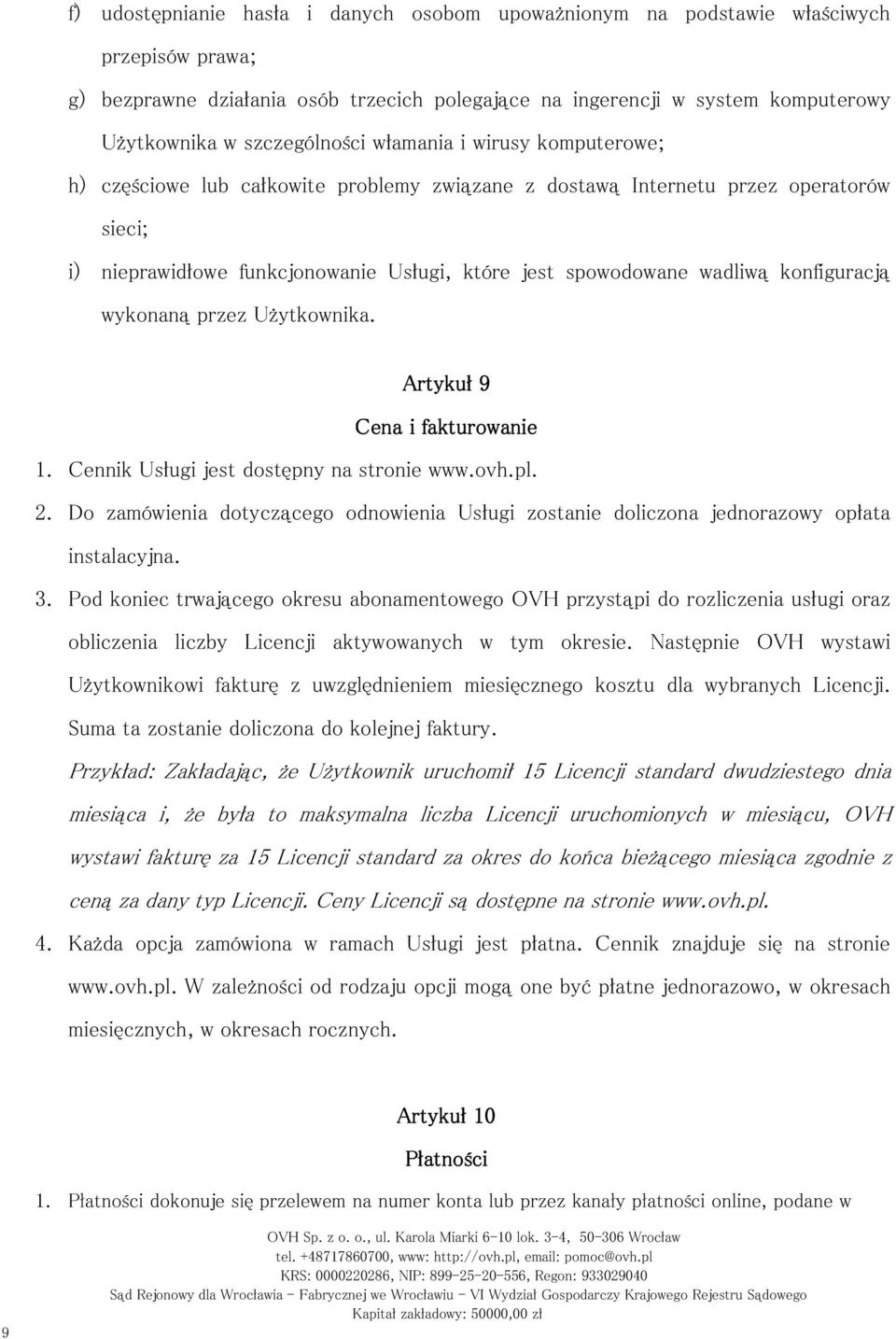 wadliwą konfiguracją wykonaną przez Użytkownika. Artykuł 9 Cena i fakturowanie 1. Cennik Usługi jest dostępny na stronie www.ovh.pl. 2.