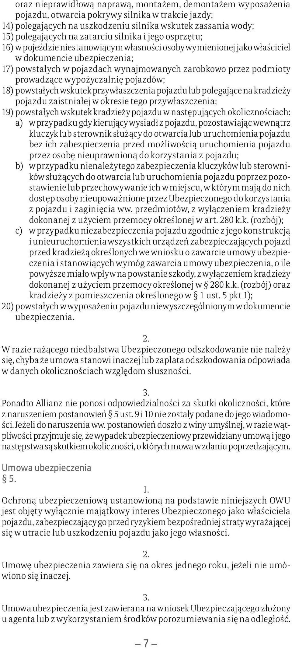 podmioty prowadzące wypożyczalnię pojazdów; 18) powstałych wskutek przywłaszczenia pojazdu lub polegające na kradzieży pojazdu zaistniałej w okresie tego przywłaszczenia; 19) powstałych wskutek