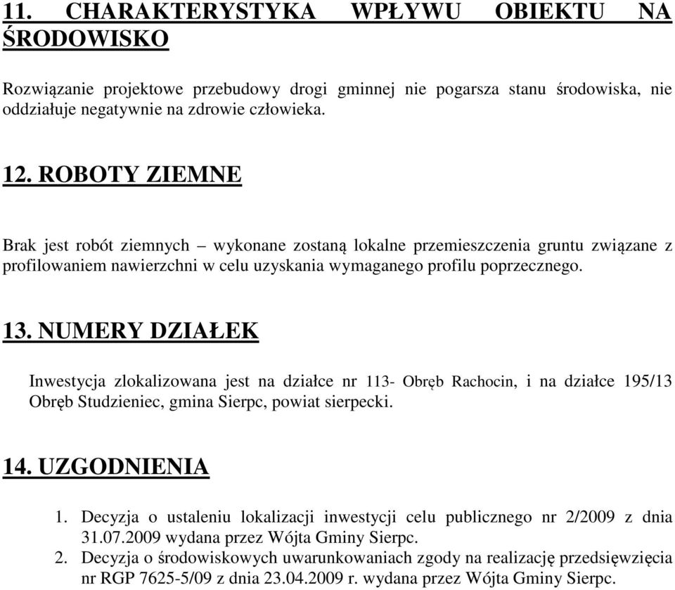 NUMERY DZIAŁEK Inwestycja zlokalizowana jest na działce nr 113- Obręb Rachocin, i na działce 195/13 Obręb Studzieniec, gmina Sierpc, powiat sierpecki. 14. UZGODNIENIA 1.