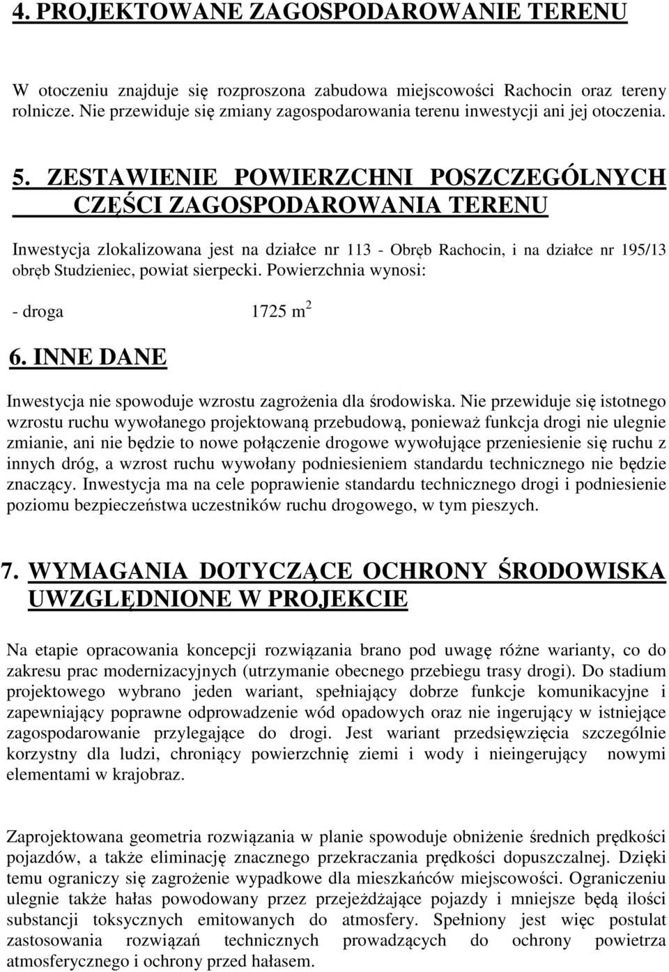 ZESTAWIENIE POWIERZCHNI POSZCZEGÓLNYCH CZĘŚCI ZAGOSPODAROWANIA TERENU Inwestycja zlokalizowana jest na działce nr 113 - Obręb Rachocin, i na działce nr 195/13 obręb Studzieniec, powiat sierpecki.