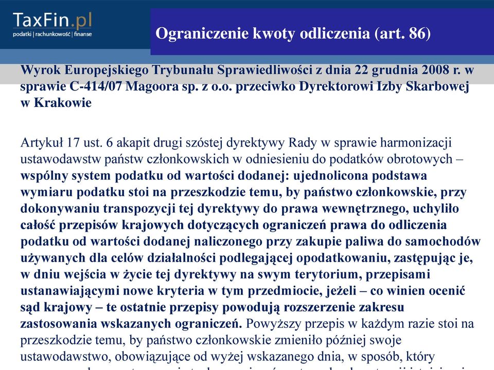 wymiaru podatku stoi na przeszkodzie temu, by państwo członkowskie, przy dokonywaniu transpozycji tej dyrektywy do prawa wewnętrznego, uchyliło całość przepisów krajowych dotyczących ograniczeń prawa