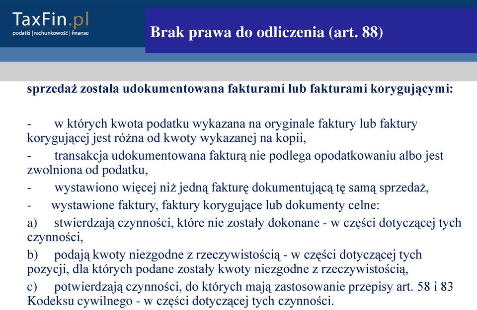 transakcja udokumentowana fakturą nie podlega opodatkowaniu albo jest zwolniona od podatku, - wystawiono więcej niż jedną fakturę dokumentującą tę samą sprzedaż, - wystawione faktury, faktury