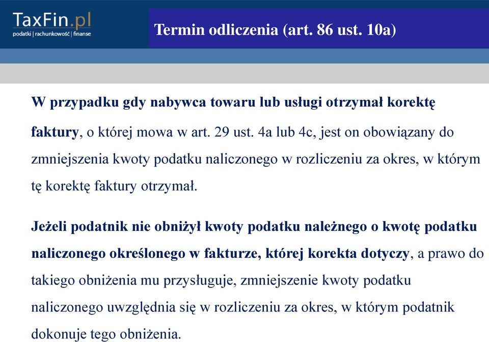 Jeżeli podatnik nie obniżył kwoty podatku należnego o kwotę podatku naliczonego określonego w fakturze, której korekta dotyczy, a prawo do