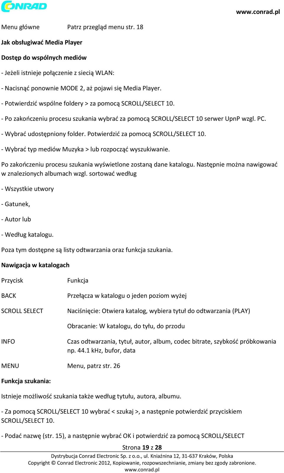 Potwierdzić za pomocą SCROLL/SELECT 10. - Wybrać typ mediów Muzyka > lub rozpocząć wyszukiwanie. Po zakończeniu procesu szukania wyświetlone zostaną dane katalogu.