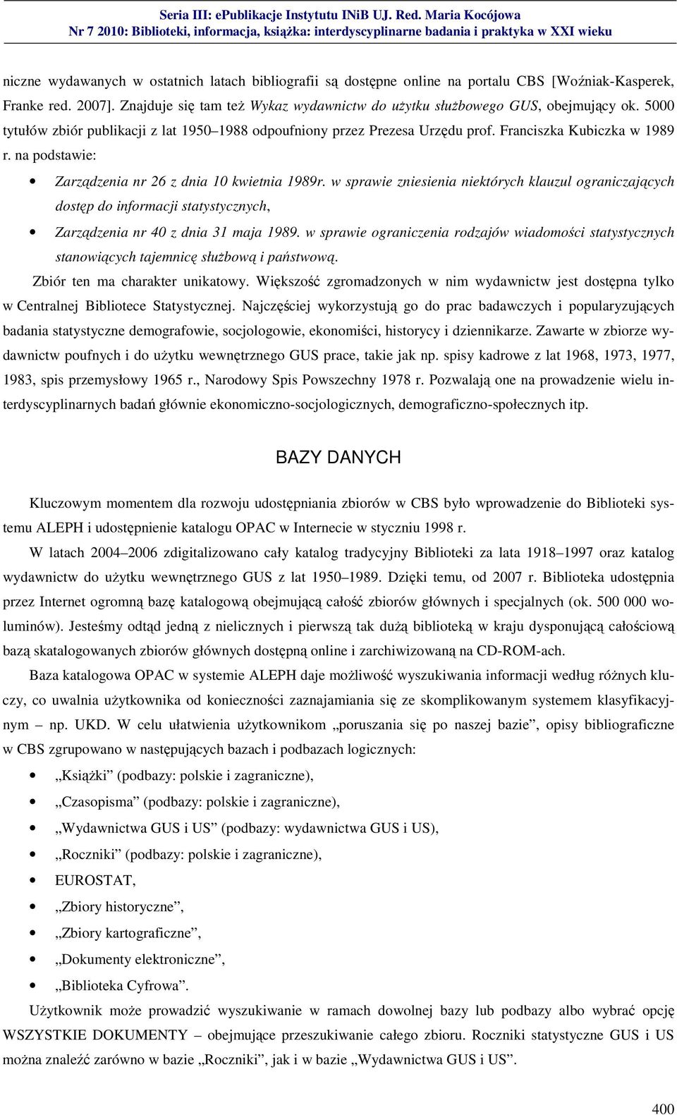 w sprawie zniesienia niektórych klauzul ograniczających dostęp do informacji statystycznych, Zarządzenia nr 40 z dnia 31 maja 1989.