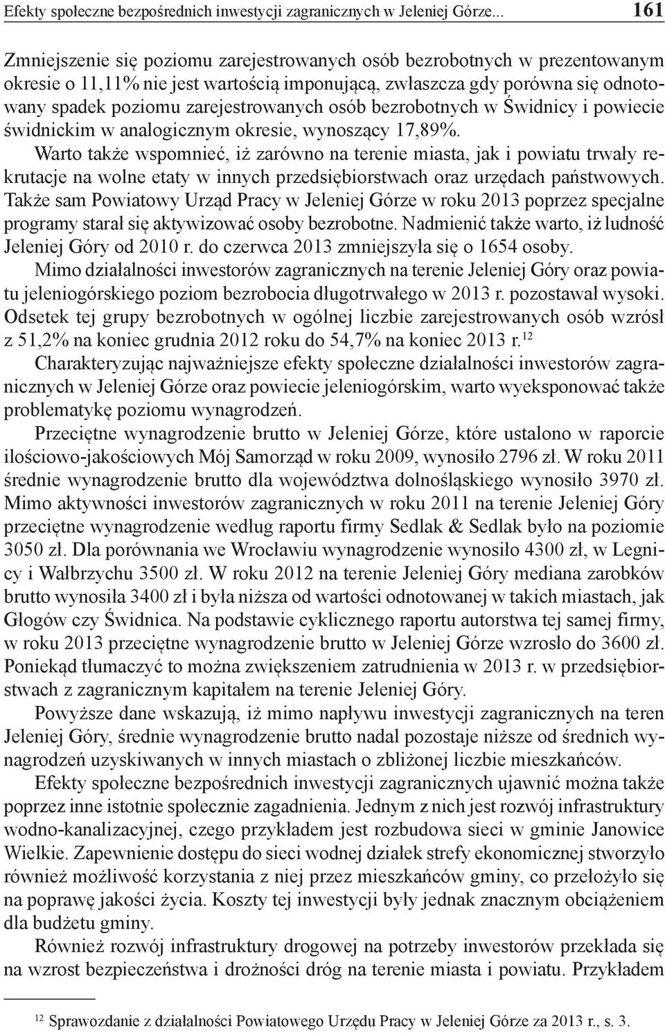 osób bezrobotnych w Świdnicy i powiecie świdnickim w analogicznym okresie, wynoszący 17,89%.