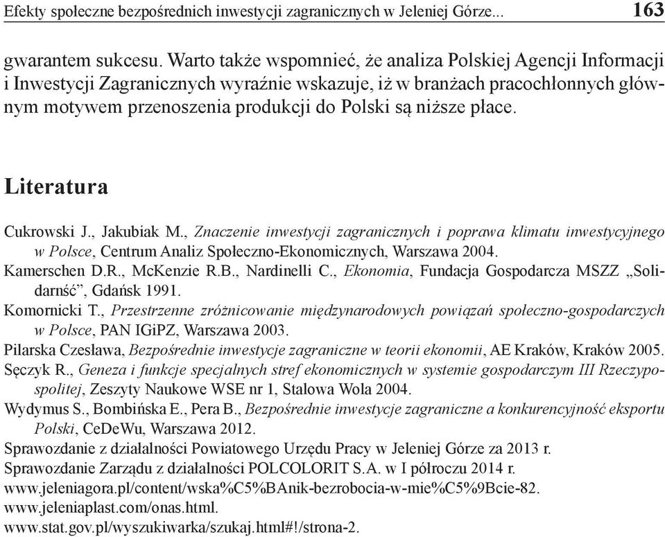 płace. Literatura Cukrowski J., Jakubiak M., Znaczenie inwestycji zagranicznych i poprawa klimatu inwestycyjnego w Polsce, Centrum Analiz Społeczno-Ekonomicznych, Warszawa 2004. Kamerschen D.R.