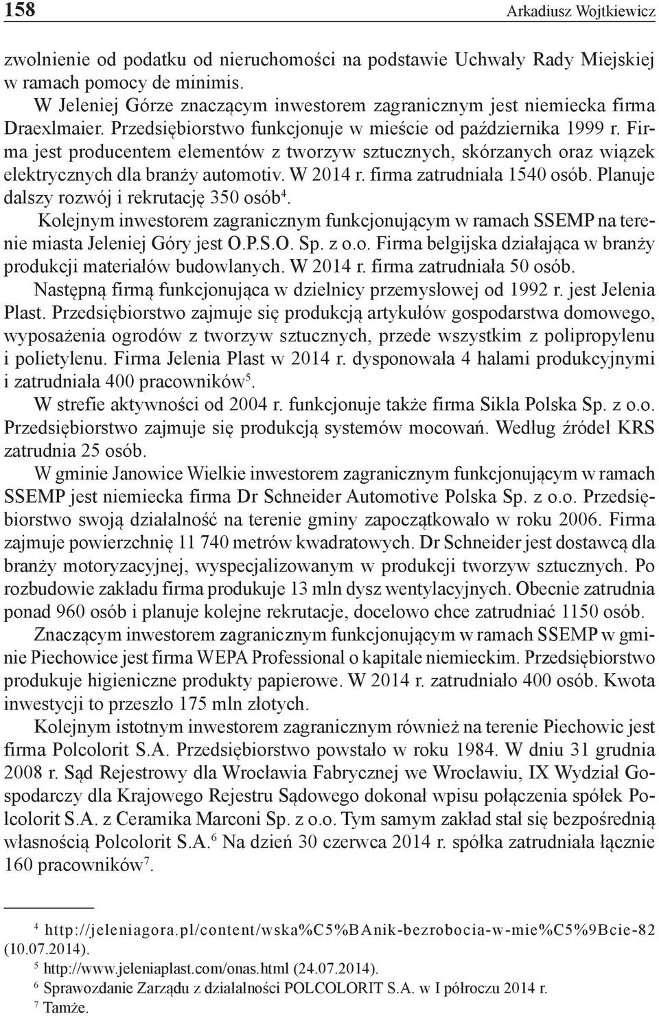 Firma jest producentem elementów z tworzyw sztucznych, skórzanych oraz wiązek elektrycznych dla branży automotiv. W 2014 r. firma zatrudniała 1540 osób. Planuje dalszy rozwój i rekrutację 350 osób 4.