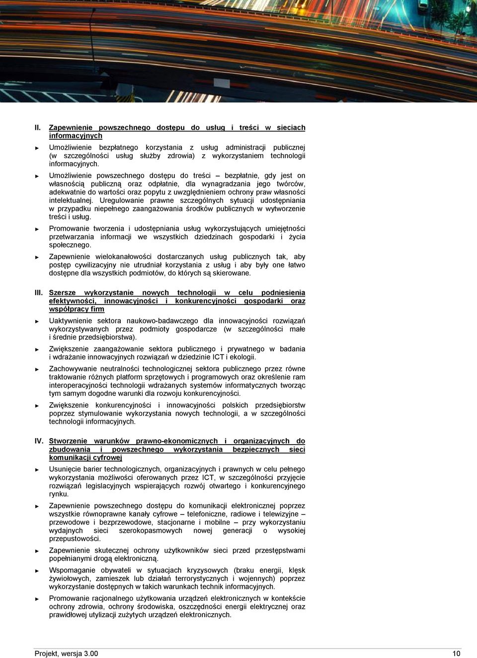 Umożliwienie powszechnego dostępu do treści bezpłatnie, gdy jest on własnością publiczną oraz odpłatnie, dla wynagradzania jego twórców, adekwatnie do wartości oraz popytu z uwzględnieniem ochrony