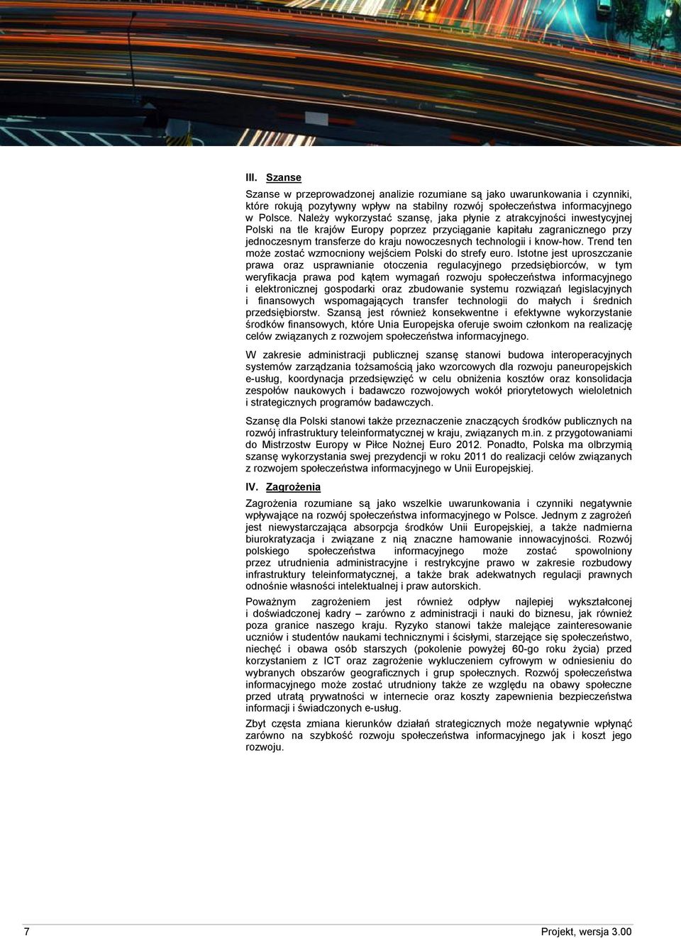 technologii i know-how. Trend ten może zostać wzmocniony wejściem Polski do strefy euro.