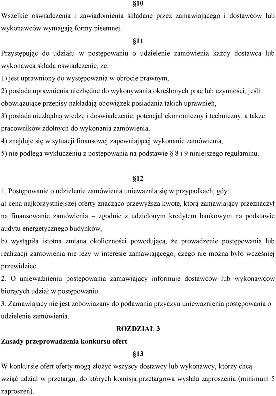 niezbędne do wykonywania określonych prac lub czynności, jeśli obowiązujące przepisy nakładają obowiązek posiadania takich uprawnień, 3) posiada niezbędną wiedzę i doświadczenie, potencjał